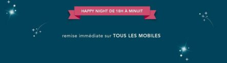[Bon Plan Renouvellement] – Happy Night – Tous les mobiles avec 20€ de remise à partir de 18H