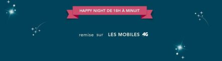 [Bon Plan Renouvellement] – Happy Night – Dès 18H, tous les mobiles 4G avec 40€ de remise