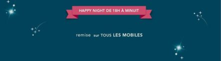 [Bon Plan Renouvellement] – Happy Night – A partir de 18h tous les mobiles avec 30€ de remise