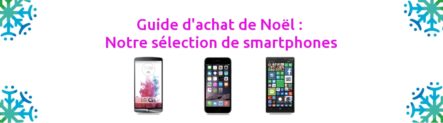 Guide de Noël 2014 : Notre sélection de smartphones